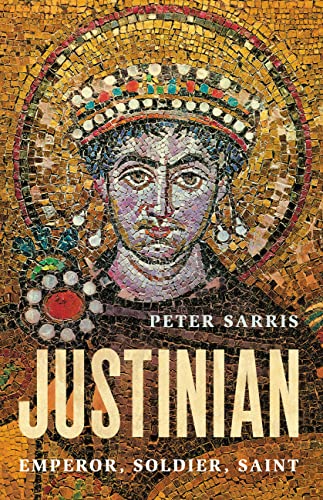 Justinian Emperor Soldier Saint 1st Edition Peter Sarris