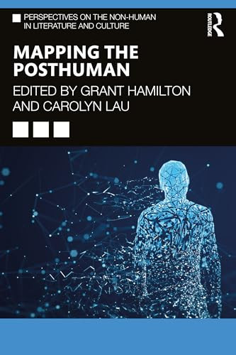 Mapping The Posthuman 1st Edition Grant Hamilton Carolyn Lau