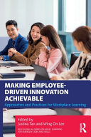 Making Employeedriven Innovation Achievable Approaches And Practices For Workplace Learning 1st Edition Justina Tan