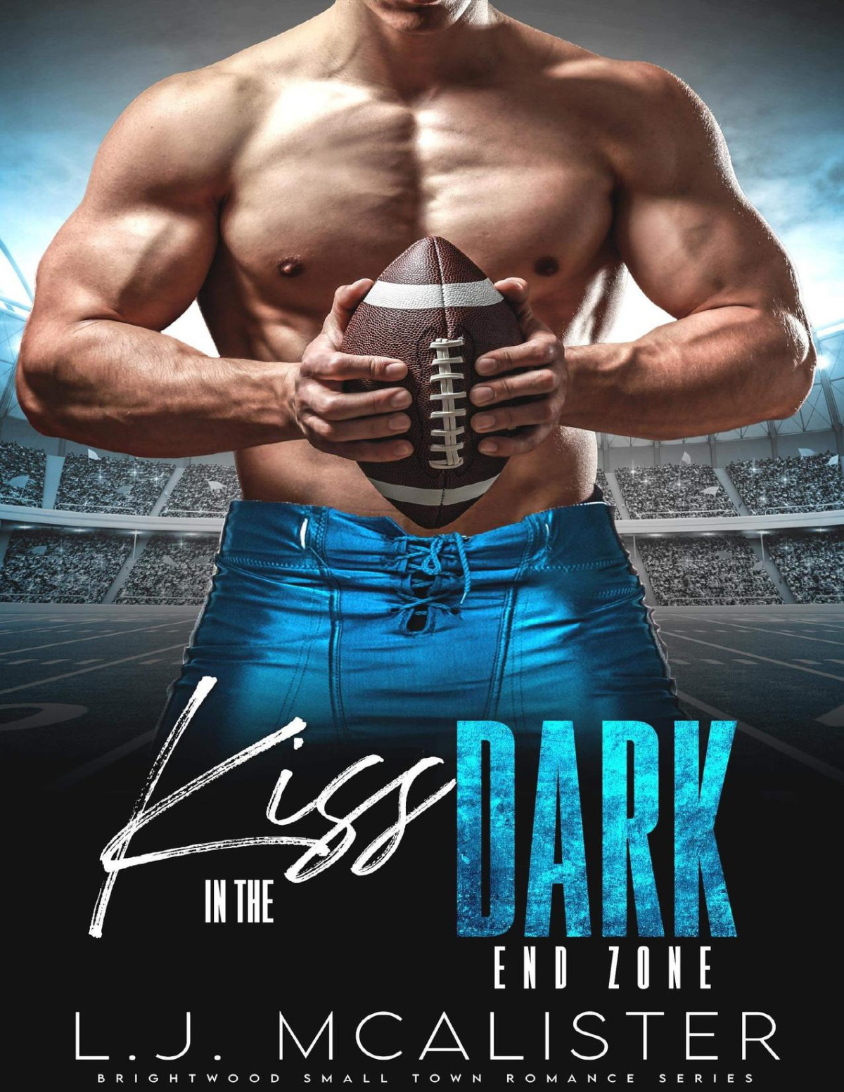 Kiss In The Dark The End Zone Small Town Sports Romance Lj Mcalister