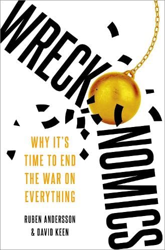 Wreckonomics Why Its Time To End The War On Everything Ruben Andersson