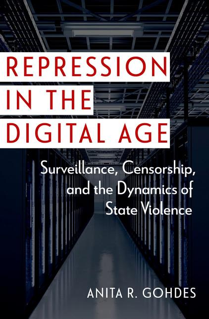 Repression In The Digital Age Surveillance Censorship And The Dynamics Of State Violence Anita R Gohdes