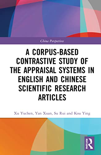 A Corpusbased Contrastive Study Of The Appraisal Systems In English And Chinese Scientific Research Articles 1st Edition Yuchen