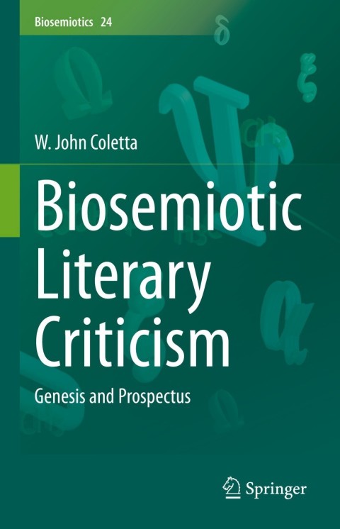 Biosemiotic Literary Criticism Genesis And Prospectus 1st Edition W John Coletta