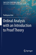 Ordinal Analysis With An Introduction To Proof Theory Toshiyasu Arai