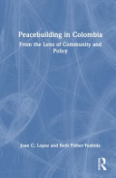Peacebuilding In Colombia From The Lens Of Community And Policy Joan C Lopez