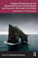 Jungian Dimensions Of The Mourning Process Burial Rituals And Access To The Land Of The Dead 1st Edition Elizabeth Brodersen