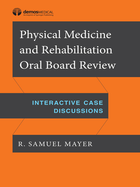 Physical Medicine And Rehabilitation Oral Board Review Interactive Case Discussions 1st Edition Dantar P Oosterwal
