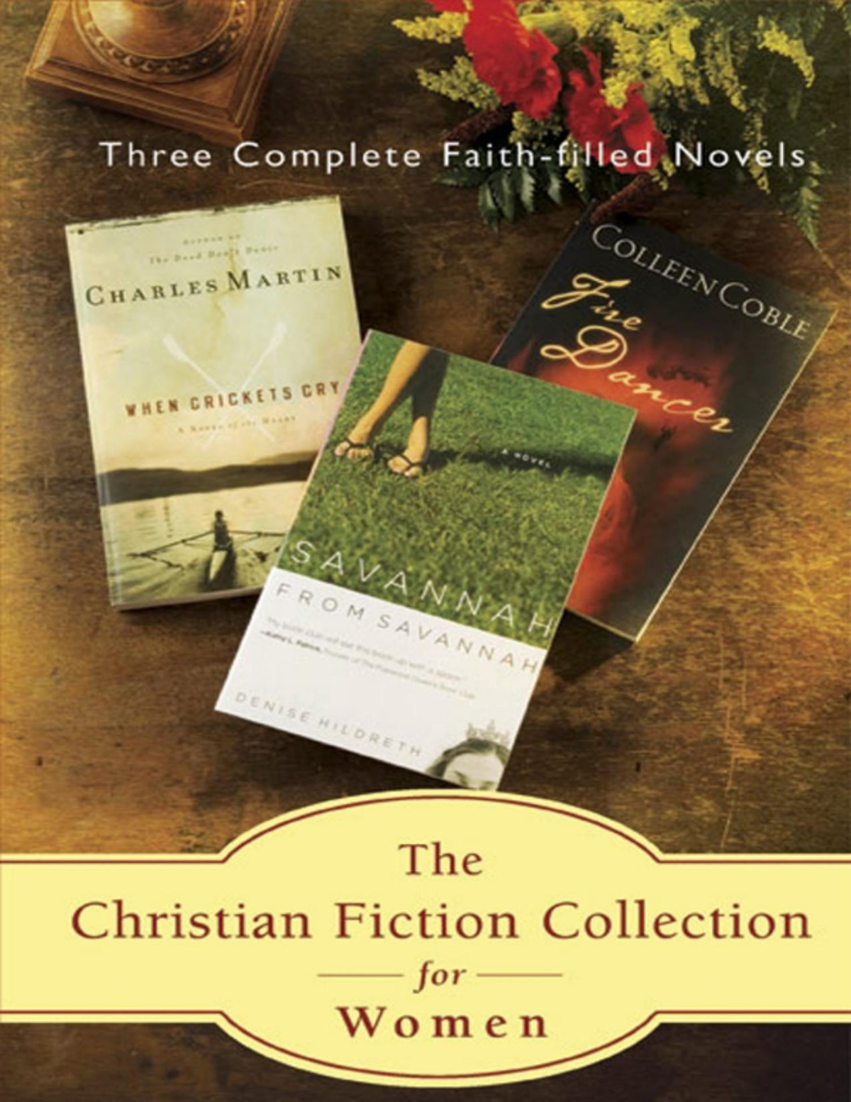 The Christian Fiction Collection For Women Three Faithfilled Novels Fire Dancer When Crickets Cry And Savannah From Savannah 1st Edition Coble
