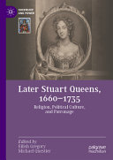 Later Stuart Queens 16601735 Religion Political Culture And Patronage 1st Edition Eilish Gregory
