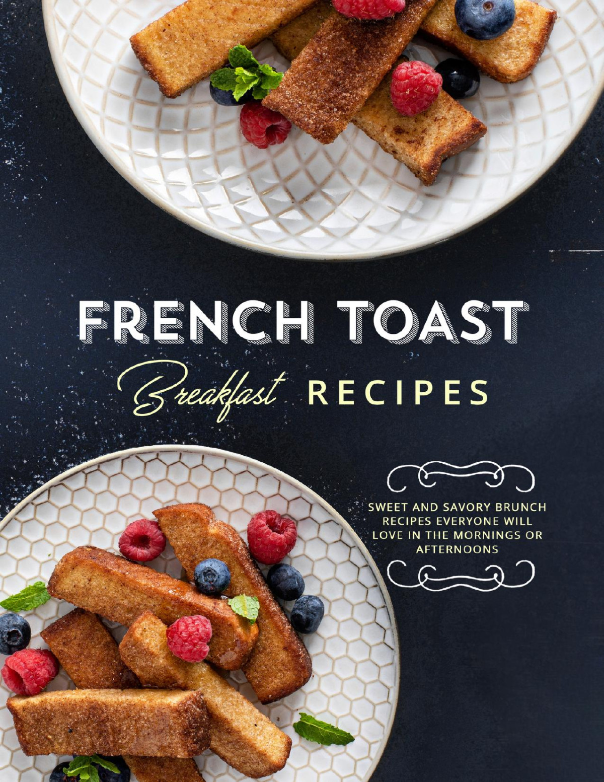 French Toast Breakfast Recipes Get Stack Happy With Delicious And Easy Recipes For Many Different Styles Of Your Favorite Booksumo Press