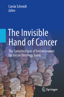 The Invisible Hand Of Cancer The Complex Force Of Socioeconomic Factors In Oncology Today 1st Edition Carola Schmidt