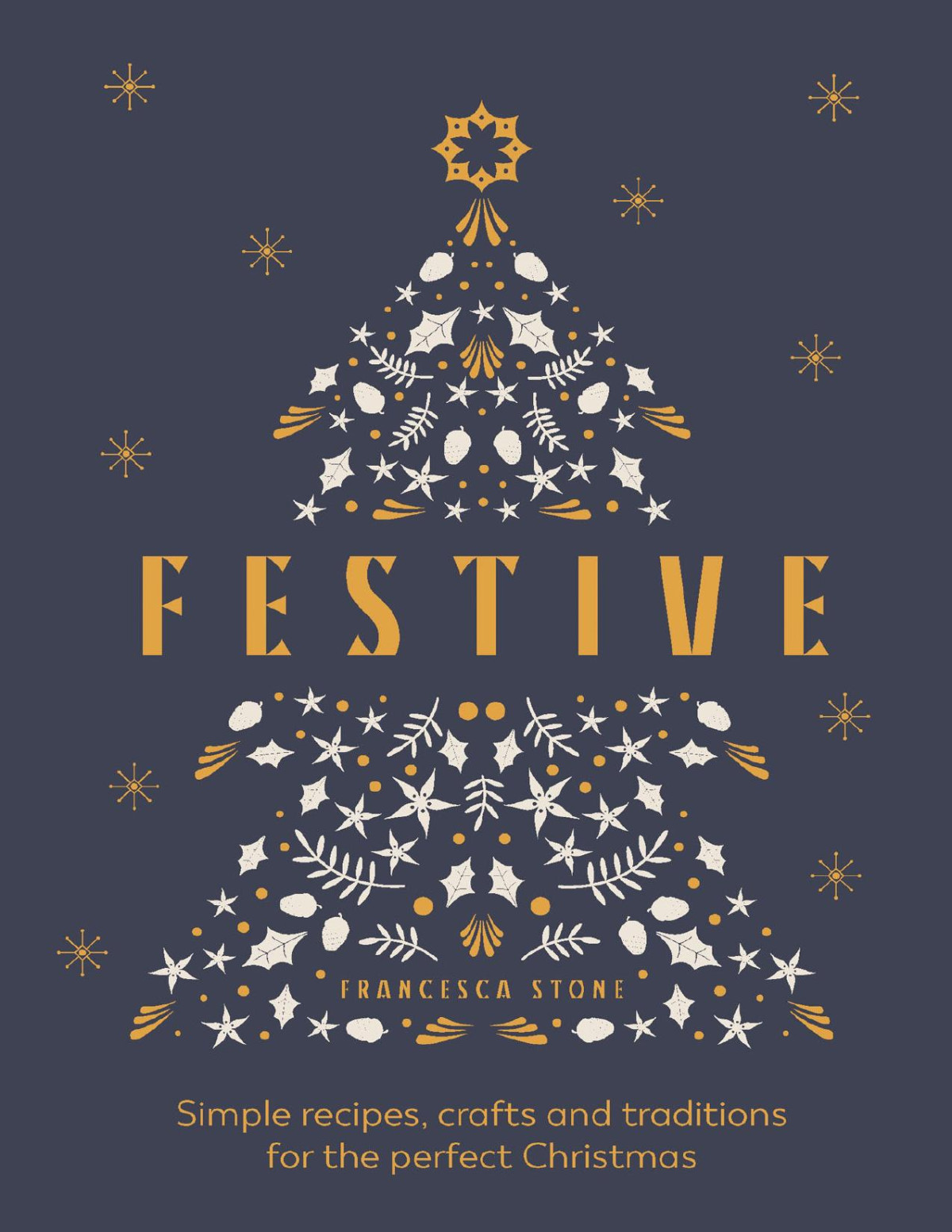 Festive Simple Recipes Crafts And Traditions For The Perfect Christmas Francesca Stone