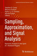 Sampling Approximation And Signal Analysis Harmonic Analysis In The Spirit Of J Rowland Higgins Applied And Numerical Harmonic Analysis 1st Edition Stephen D Casey