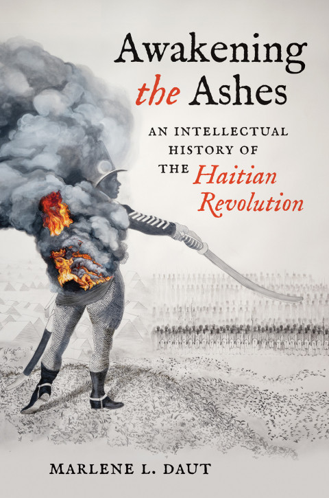 Awakening The Ashes An Intellectual History Of The Haitian Revolution 1st Edition Marlene L Daut