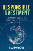 Responsible Investment An Insiders Account Of Whats Working Whats Not And Where Next 1st Edition Will Martindale