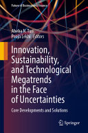 Innovation Sustainability And Technological Megatrends In The Face Of Uncertainties Core Developments And Solutions Abeba N Turi