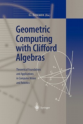 Geometric Computing With Clifford Algebras Theoretical Foundations And Applications In Computer Vision And Robotics Softcover Reprint Of Hardcover 1st Ed 2001 Editorgerald Sommer