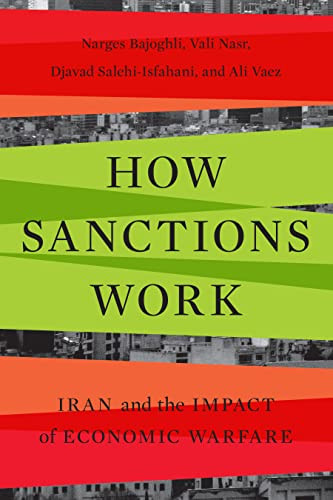 How Sanctions Work Iran And The Impact Of Economic Warfare 1st Edition Narges Bajoghli
