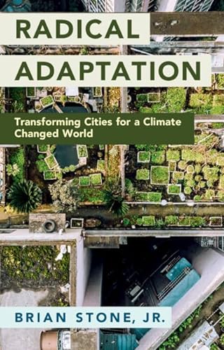 Radical Adaptation Transforming Cities For A Climate Changed World New Stone Jr