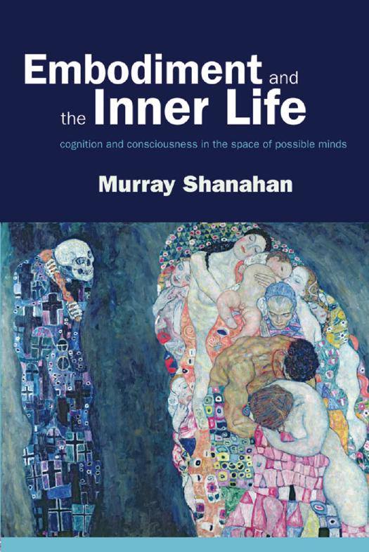 Embodiment And The Inner Life Cognition And Consciousness In The Space Of Possible Minds 1st Edition Murray Shanahan