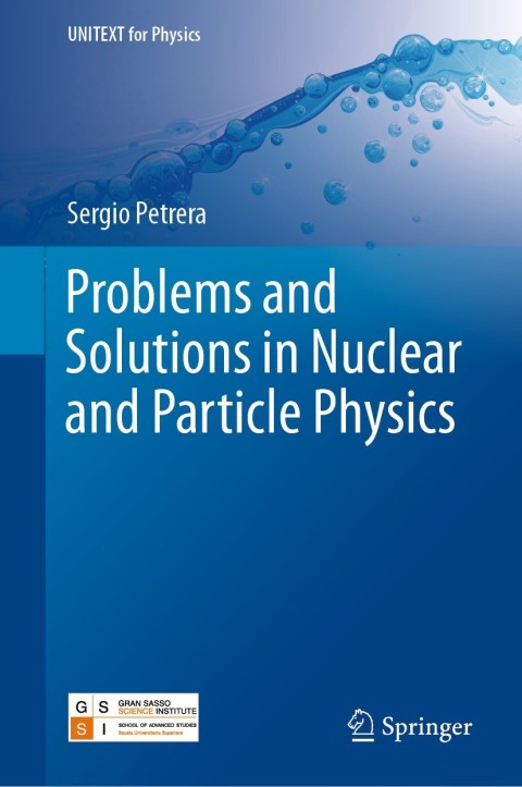 Problems And Solutions In Nuclear And Particle Physics 1st Ed 2019 Petrera
