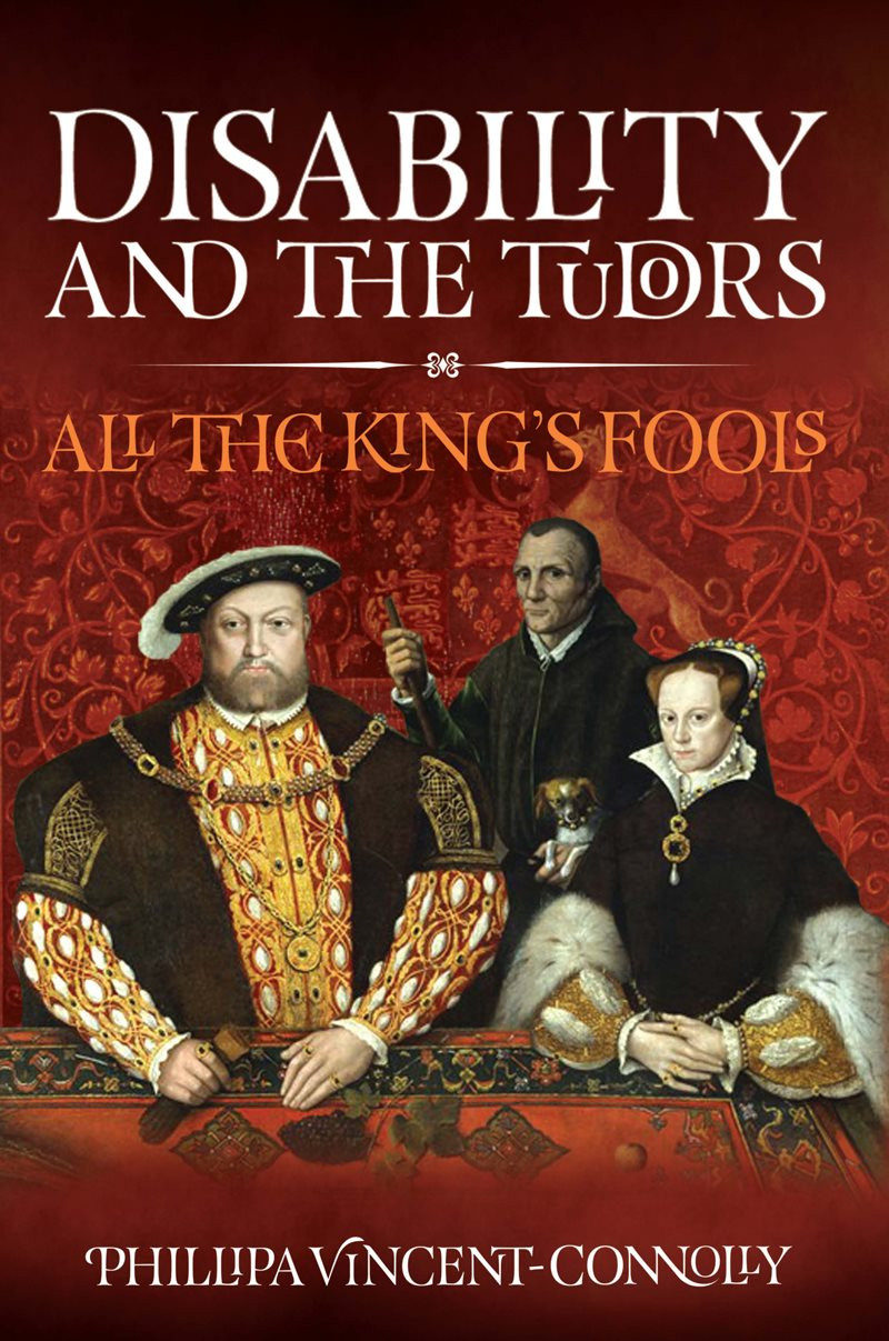 Disability And The Tudors All The Kings Fools Phillipa Vincentconnolly