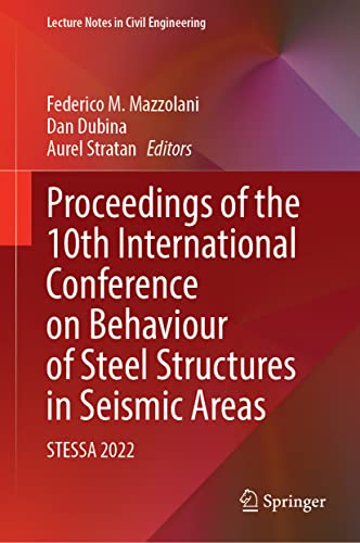 Proceedings Of The 10th International Conference On Behaviour Of Steel Structures In Seismic Areas Stessa 2022 1st Ed 2022 Federico M Mazzolani