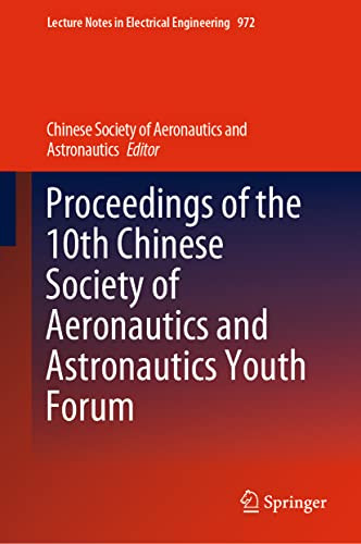 Proceedings Of The 10th Chinese Society Of Aeronautics And Astronautics Youth Forum 1st Ed 2023 Chinese Society Of Aeronautics And Astronautics