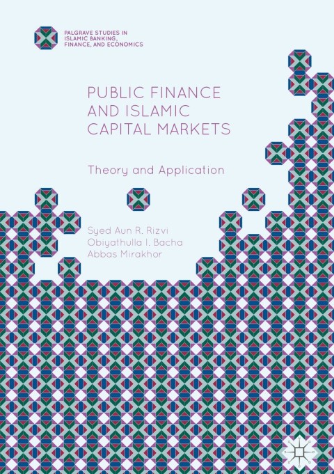 Public Finance And Islamic Capital Markets Theory And Application 1st Ed 2016 Syed Aun R Rizvi