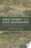 Public Interest And State Legitimation Early Modern England Japan And China He