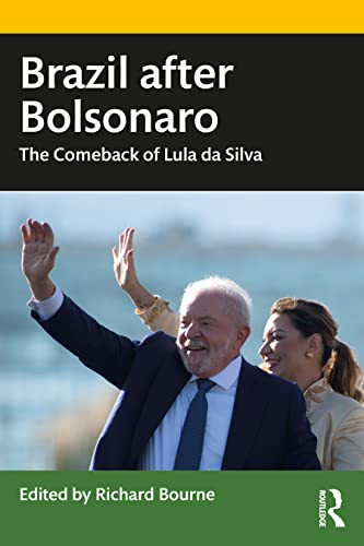 Brazil After Bolsonaro The Comeback Of Lula Da Silva 1st Edition Richard Bourne