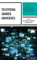 Televisual Shared Universes Expanded And Converged Storyworlds On The Small Screen Reinhard