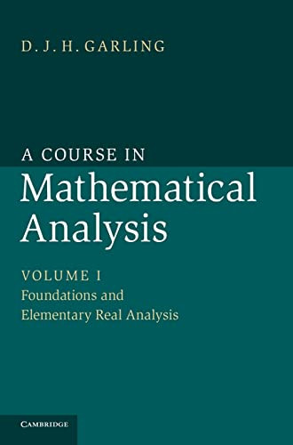 A Course In Mathematical Analysis Volume I Foundations And Elementary Real Analysis 1st Edition Djh Garling