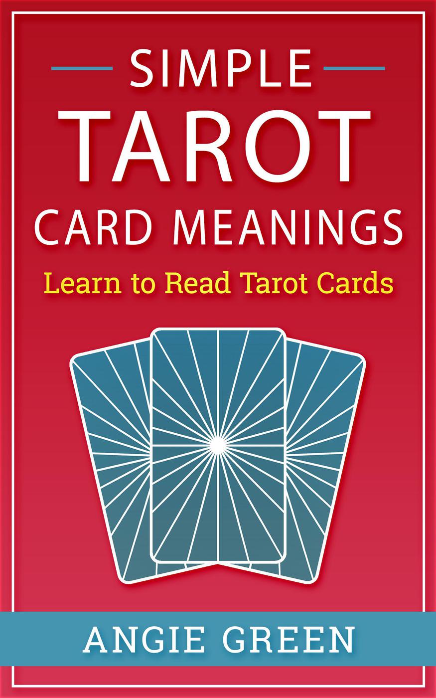 Simple Tarot Card Meanings Learn To Read Tarot Cards Angie Green