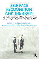 Selfface Recognition And The Brain How The Neuroscience Of Mirror Recognition Has Changed Psychology Psychiatry And Evolution 1st Edition Julian Paul Keenan