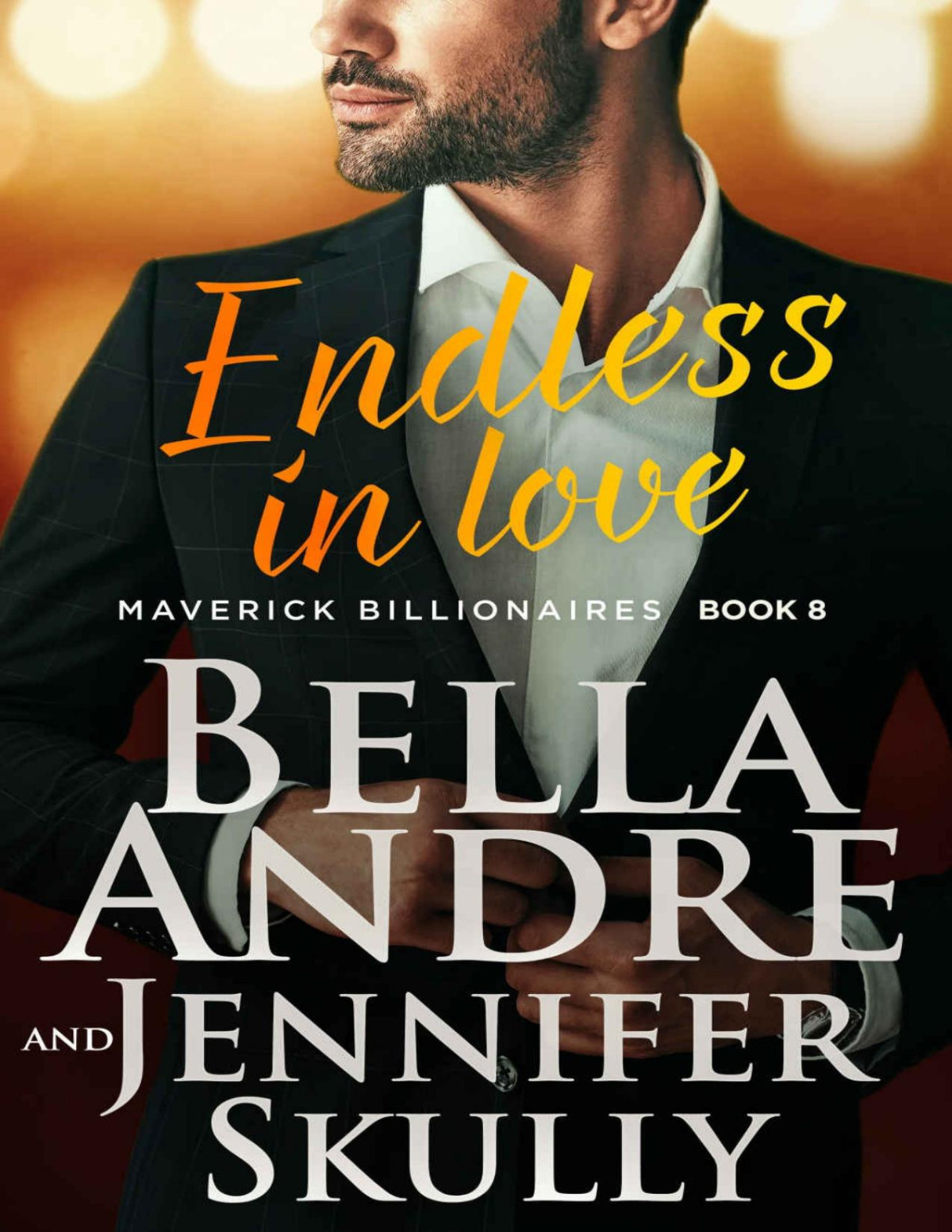 Endless In Love The Maverick Billionaires Book 8 Bella Andre Jennifer Skully