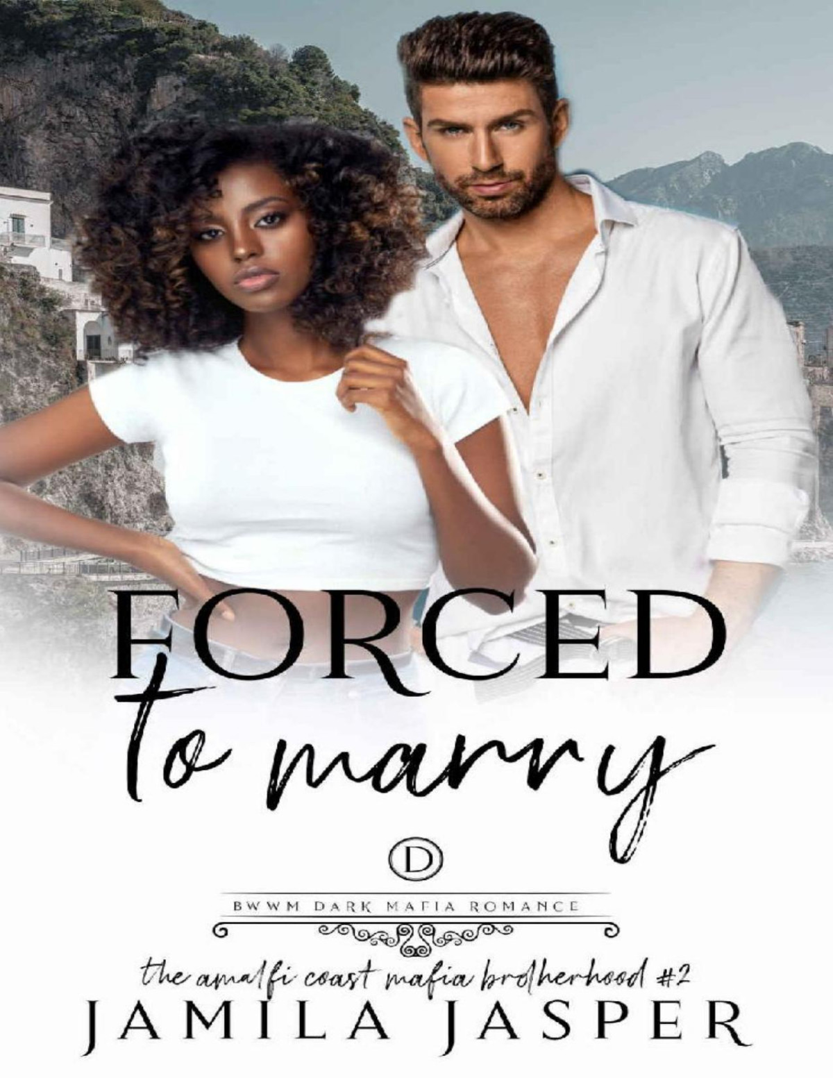 Forced To Marry Dark Bwwm Mafia Romance The Amalfi Coast Brotherhood Book 2 Jamila Jasper