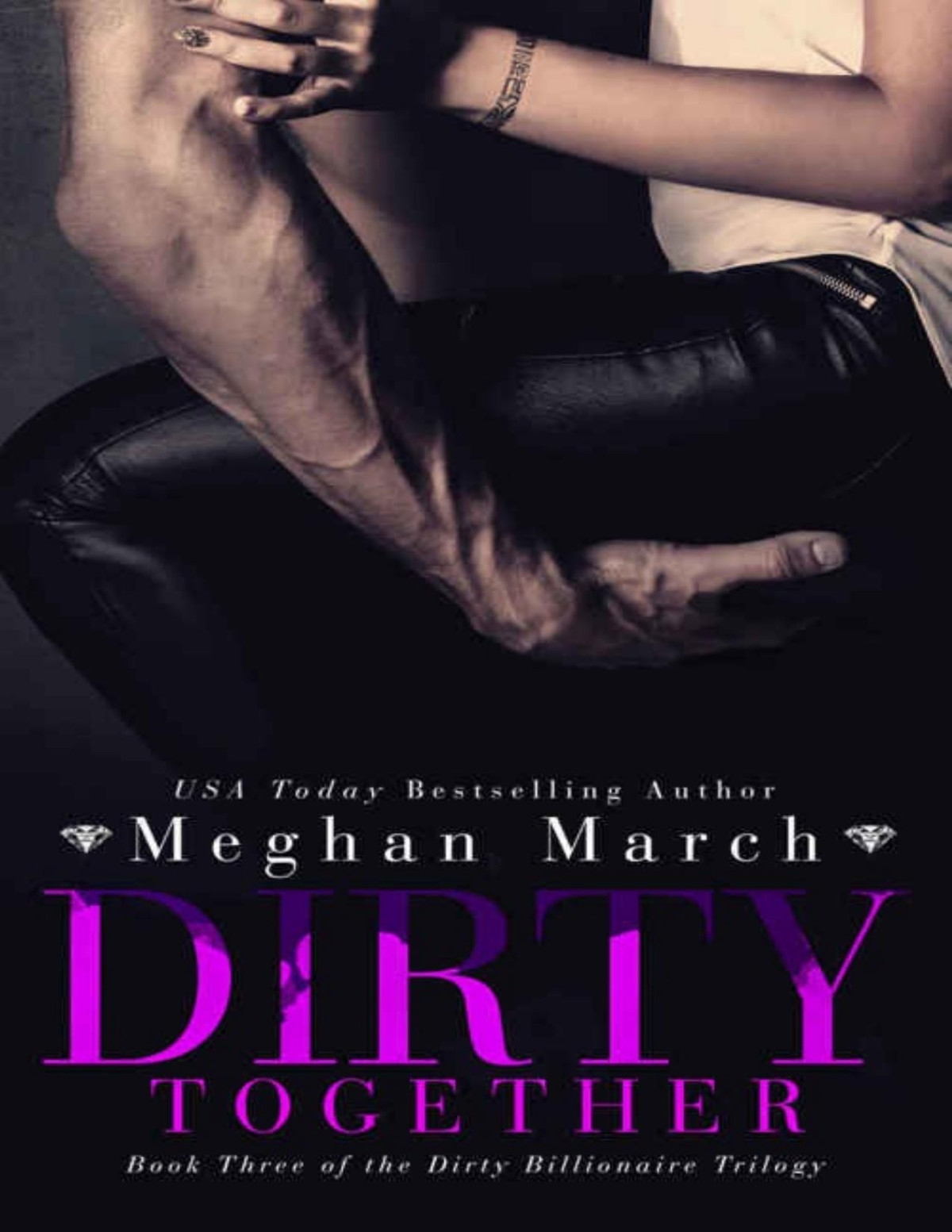 Dirty Together The Dirty Billionaire Trilogy 3 Meghan March
