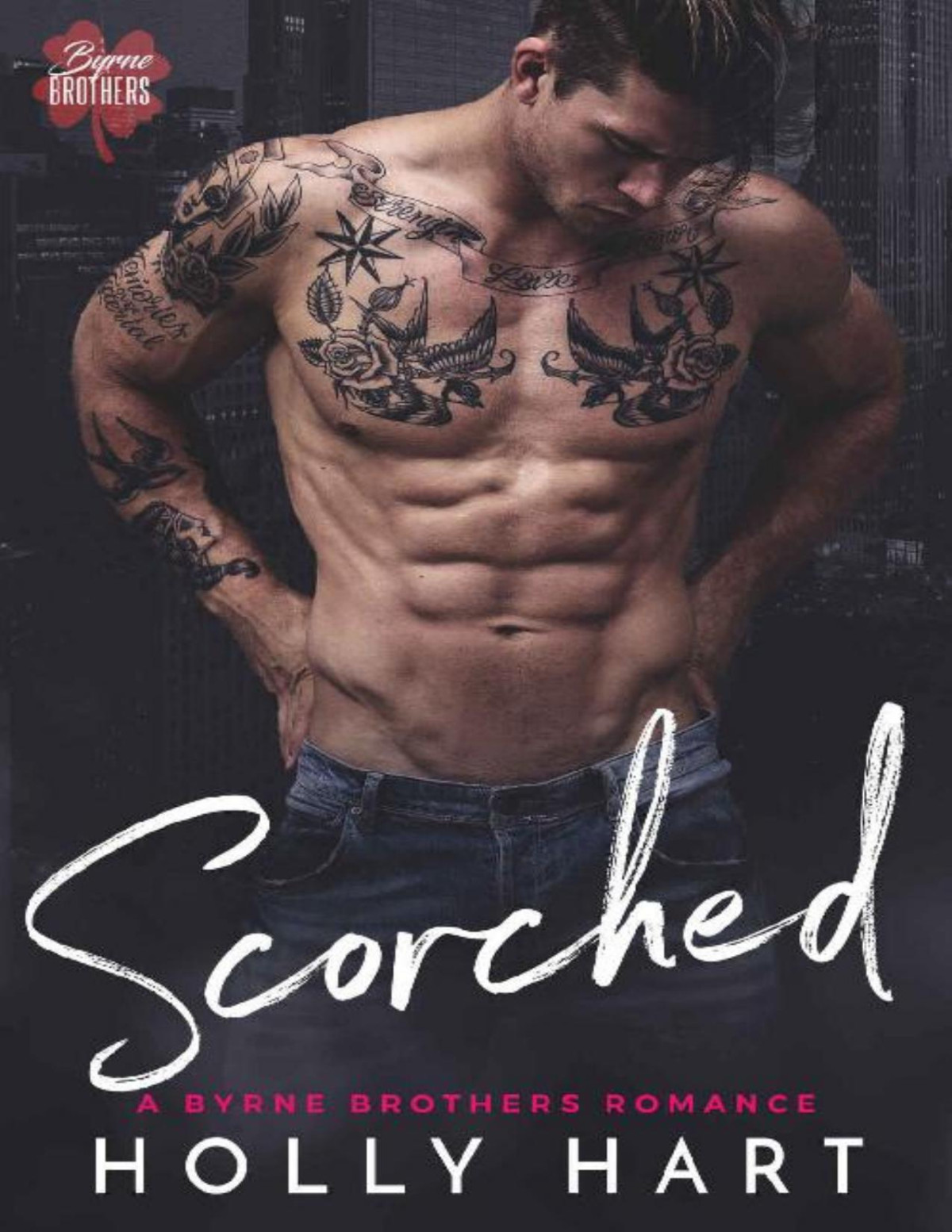 Scorched A Dark Bad Boy Romance Byrne Brothers Book 3 Holly Hart