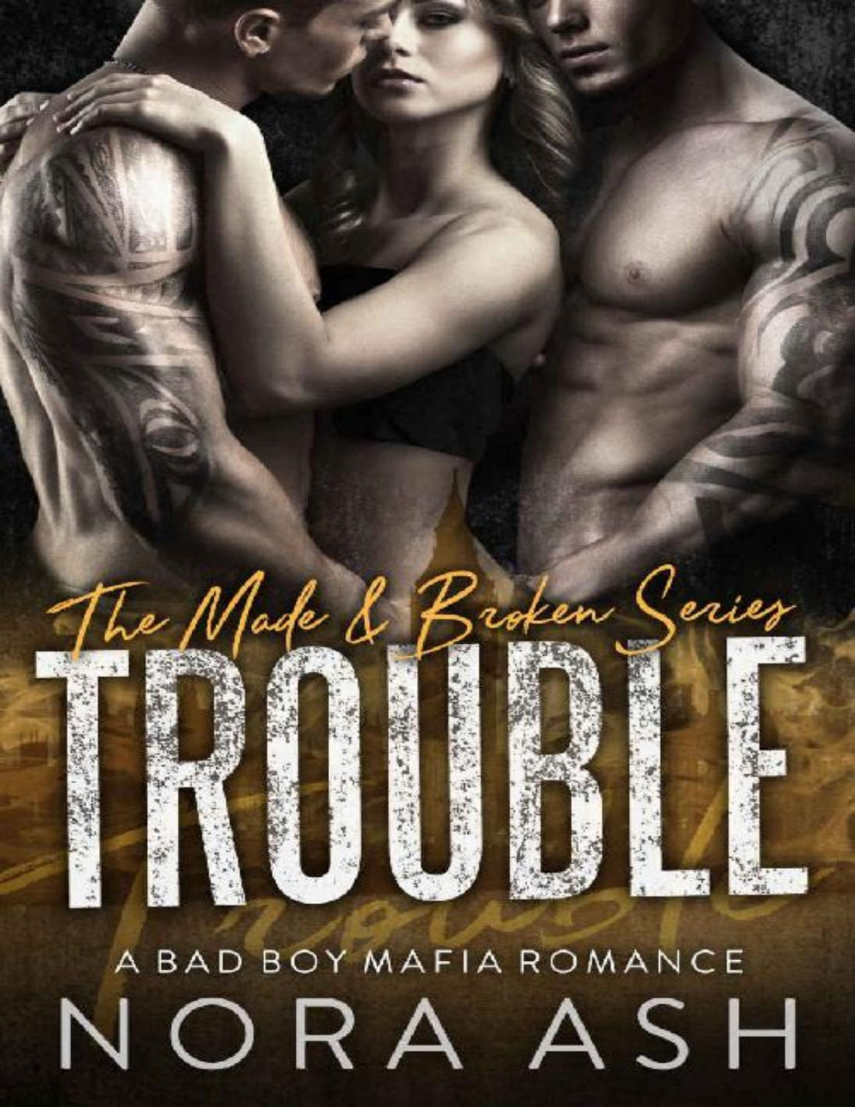 Trouble A Bad Boy Mafia Romance Made Broken Book 3 Nora Ash