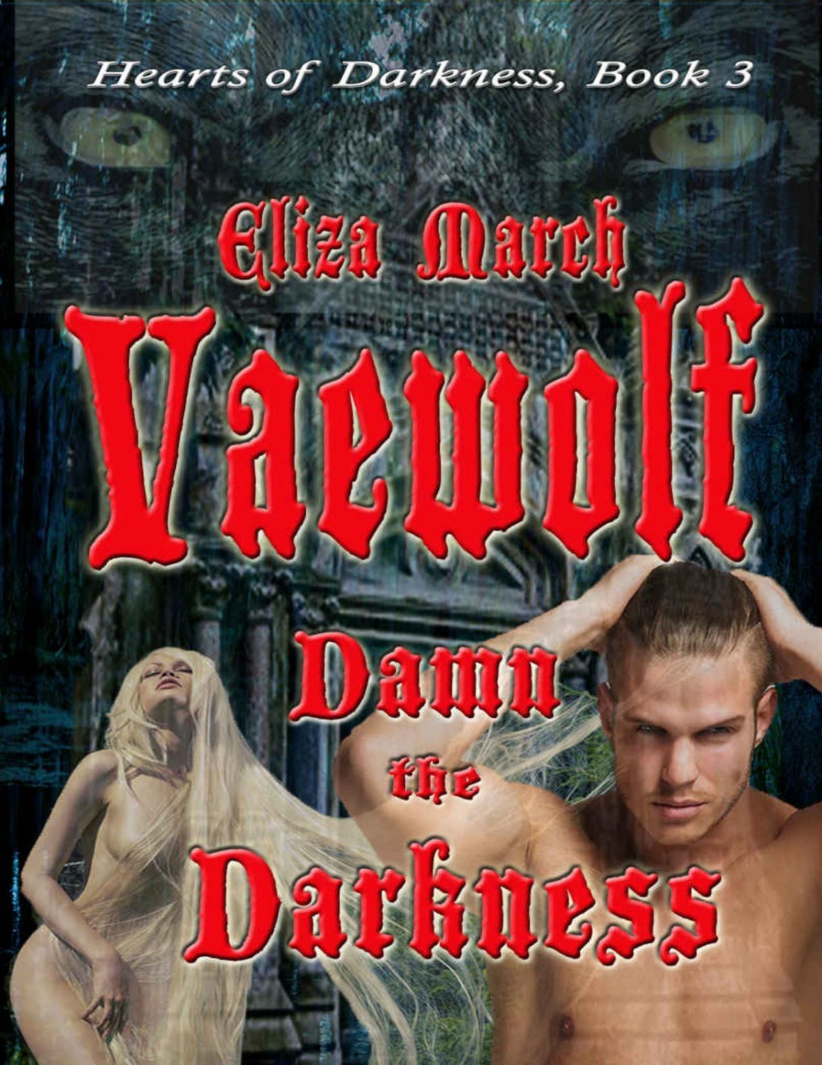 Vaewolf Damn The Darkness The Prophecys Promise Hearts Of Darkness Book 3 Eliza March