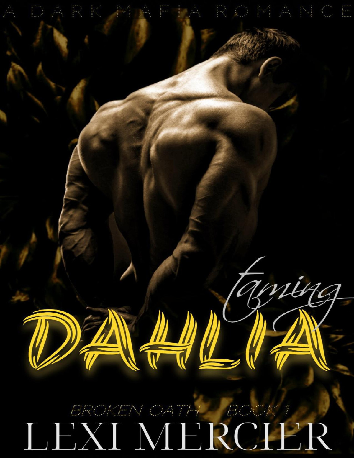 Taming Dahlia A Dark Mafia Romance Broken Oath Book 1 Lexi Mercier