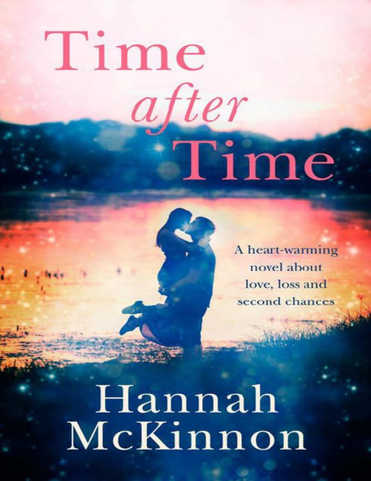 Time After Time A Heartwarming Novel About Love Loss And Second Chances Hannah Mary Mckinnon
