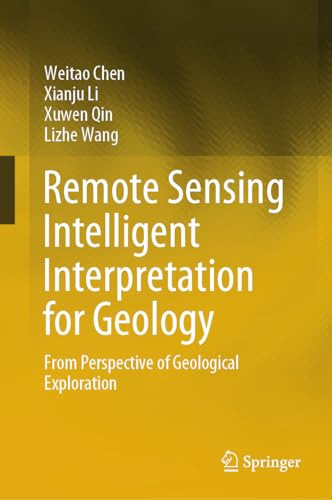 Remote Sensing Intelligent Interpretation For Geology From Perspective Of Geological Exploration 1st Edition Weitao Chen