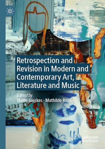Retrospection And Revision In Modern And Contemporary Art Literature And Music 1st Edition Mette Gieskes
