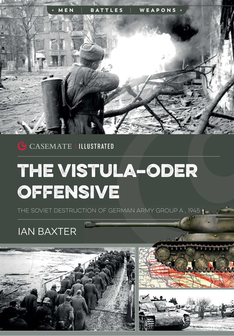 The Vistulaoder Offensive The Soviet Destruction Of German Army Group A 1945 1st Edition Ian Baxter
