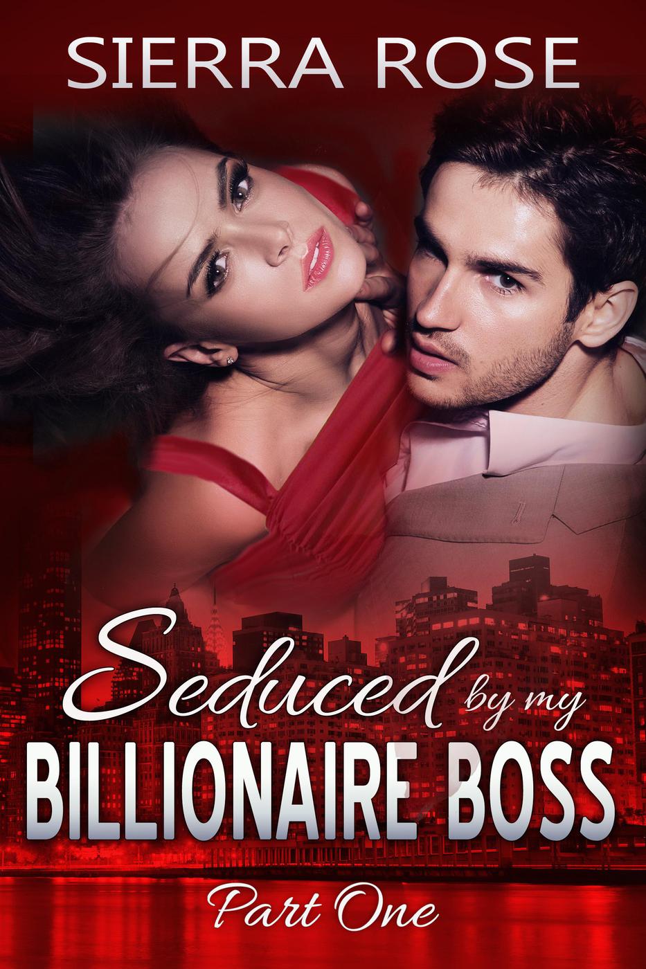 Seduced By My Billionaire Boss The Billionaire Boss Series 1 Sierra Rose