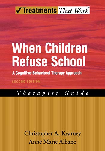 When Children Refuse School A Cognitivebehavioral Therapy Approach Therapist Guide Treatments That Work 2nd Edition Kearney