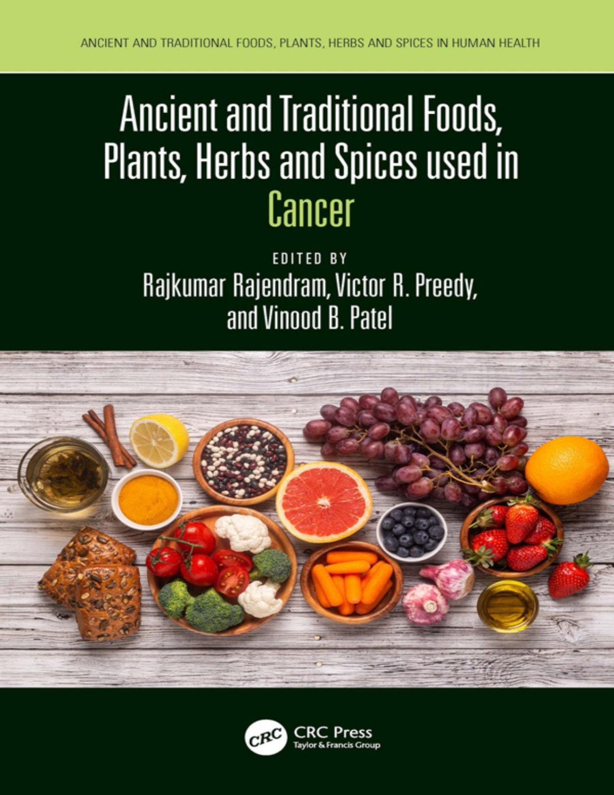 Ancient And Traditional Foods Plants Herbs And Spices Used In Cancer Rajkumar Rajendramvictor R Preedyvinood B Patel Victor R Preedy Vinood B Patel